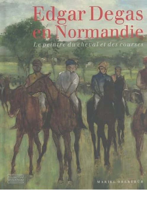 Couverture du livre Edgar Degas en Normandie: Le peintre du cheval et des courses de Mariel Oberthür
