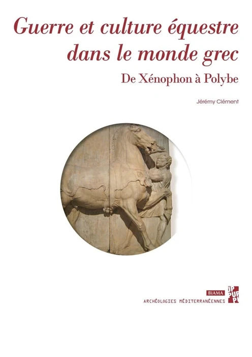 Couverture du livre Guerre et culture équestre dans le monde grec – De Xénophon à Polybe de Jérémy CLÉMENT