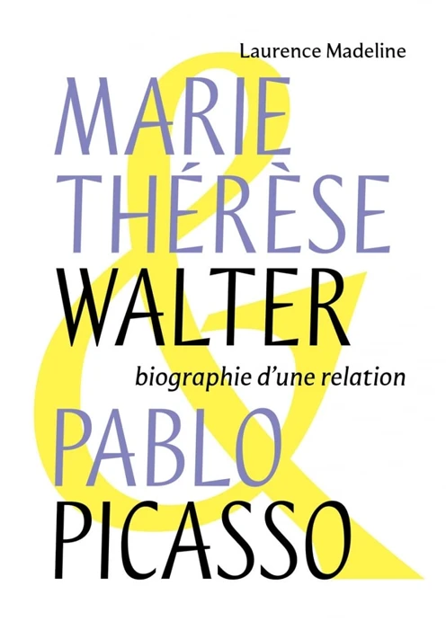 Couverture du livre Marie-Thérèse Walter & Pablo Picasso : Biographie d'une relation de Laurence Madeline